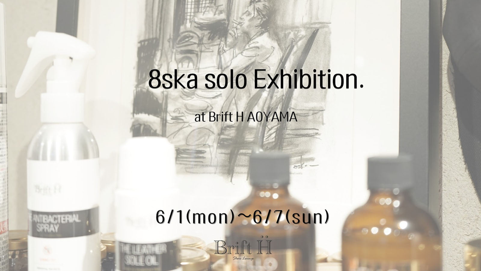 8ska solo Exhibition. – Brift H